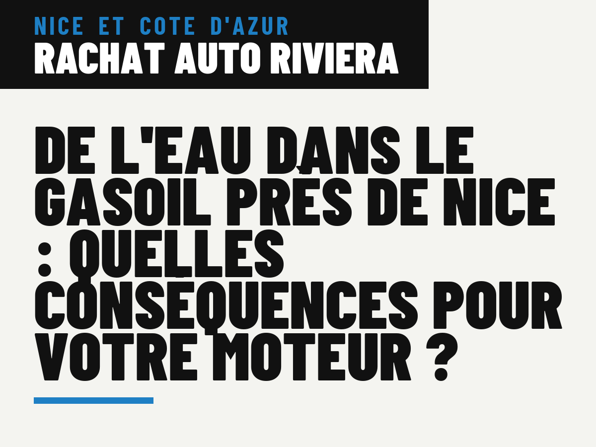 De l'eau dans le gasoil près de Nice : quelles conséquences pour votre moteur ?
