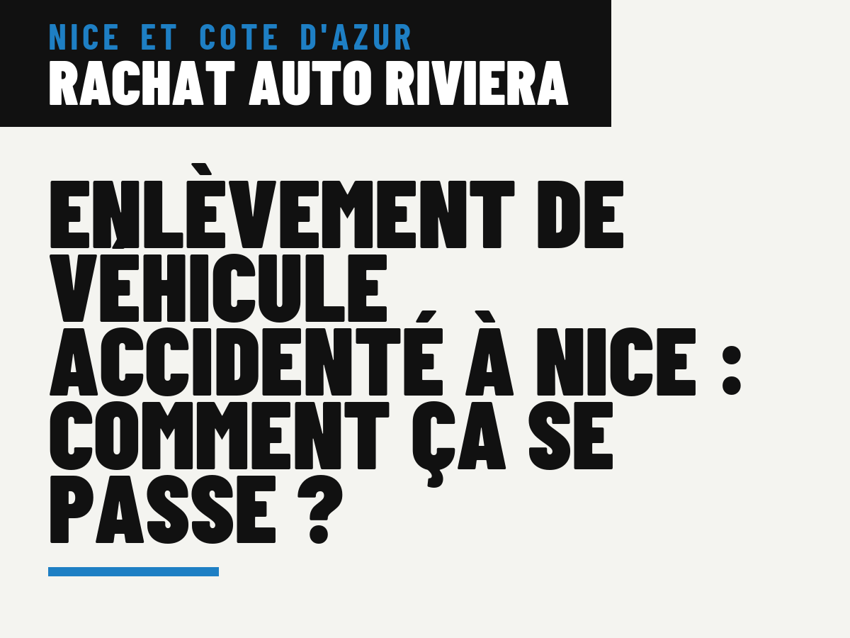 Enlèvement de véhicule accidenté à Nice : comment ça se passe ?