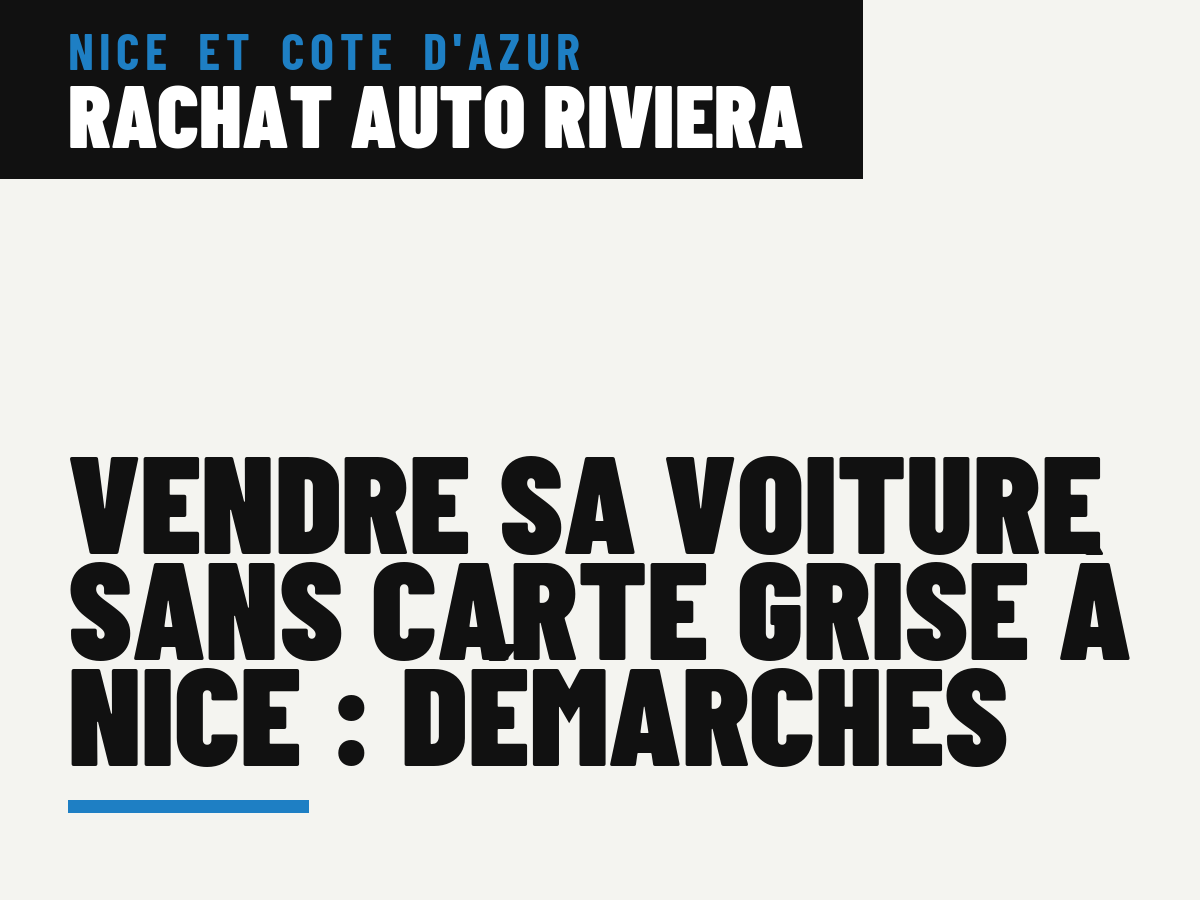 Vendre sa voiture sans carte grise à Nice : démarches