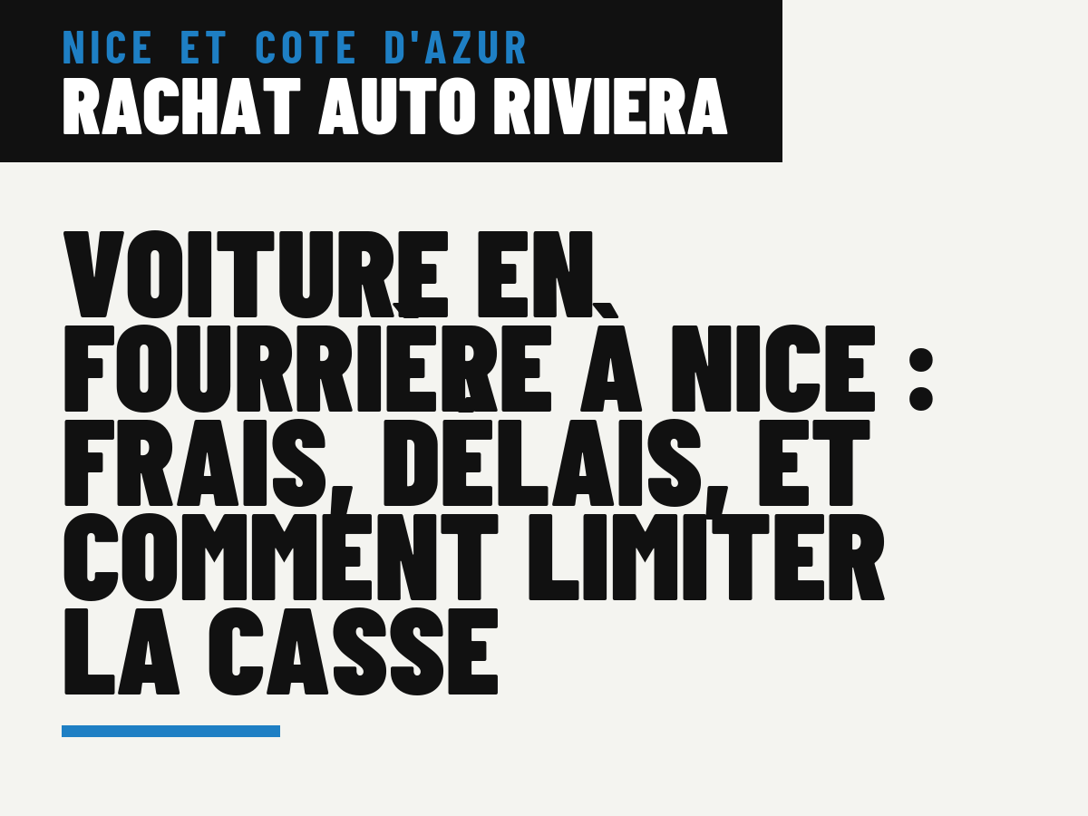 Voiture en fourrière à Nice : frais, délais, et comment limiter la casse